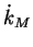 $\dot{k}_M$
