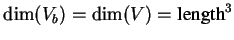 $\dim(V_b) = \dim(V) = \mbox{length}^3$