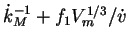$\dot{k}_M^{-1} + f_1
V_m^{1/3}/ \dot{v}$