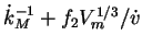$\dot{k}_M^{-1} + f_2 V_m^{1/3}/ \dot{v}$