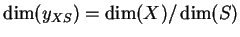 $\dim(y_{XS}) = \dim(X)/\dim(S)$